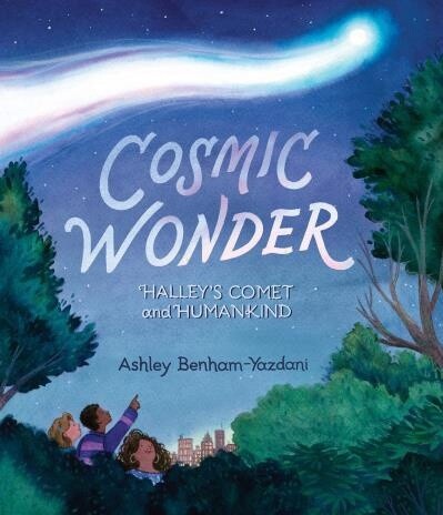 Cosmic Wonder: Halley&#39;s Comet and Humankind by Ashley Benham-Yazdani