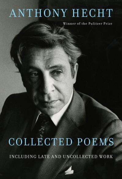Collected Poems of Anthony Hecht by  Anthony Hecht