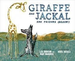 Giraffe and Jackal Are Friends (Again!) by Mary Mackenzie and Lisa Robinson