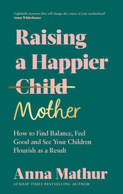 How to be a Mum by Anna Mathur