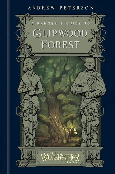 A Ranger&#39;s Guide to Glipwood Forest by Andrew Peterson