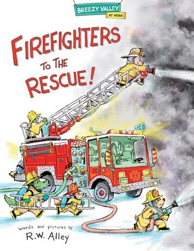 Firefighters to the Rescue! by R.W. Alley
