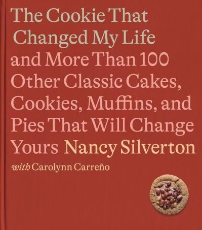 The Cookie That Changed My Life by Nancy Silverton, : Carolynn Carreno