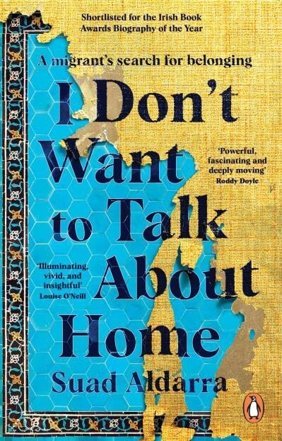 I Don&#39;t Want to Talk About Home A migrant&#39;s search for belonging by Suad Aldarra