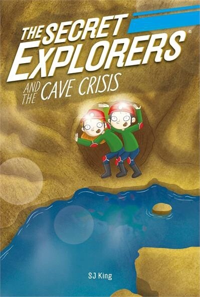 The Secret Explorers and the Cave Crisis by SJ King