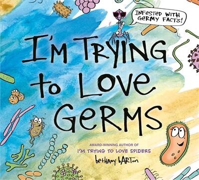 I&#39;m Trying to Love Germs by Bethany Barton
