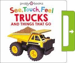 See, Touch, Feel: Trucks and Things That Go A noisy pull-tab book by Roger Priddy