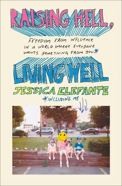 Raising Hell, Living Well by Jessica Elefante