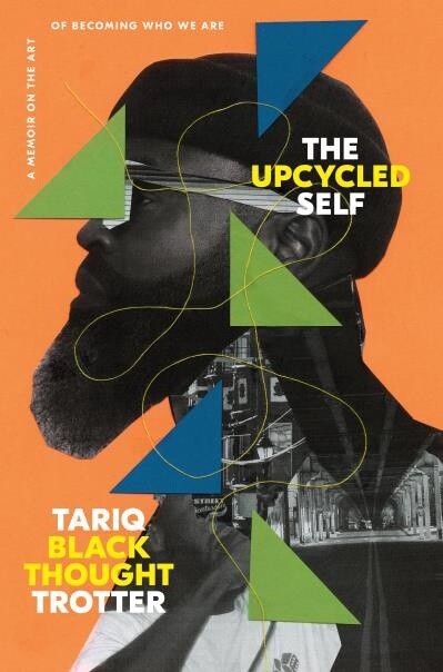 The Upcycled Self A Memoir on the Art of Becoming Who We Are by Tariq Trotter