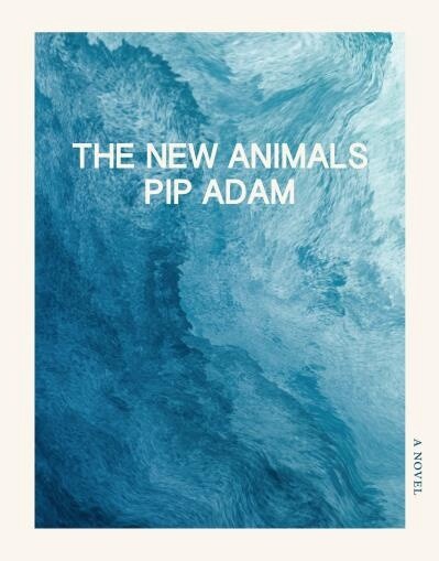 The New Animals by  Pip Adam
