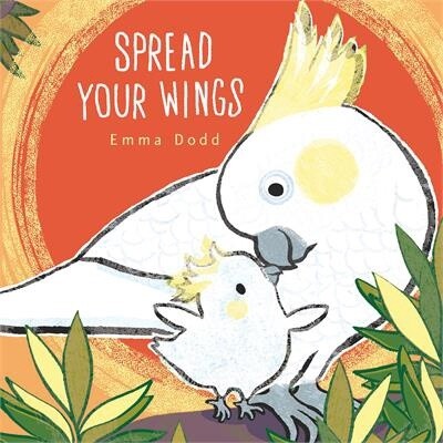 Spread Your Wings by  Emma Dodd