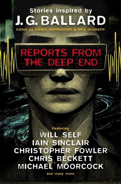 Reports from the Deep End Edited byMaxim Jakubowski, Rick McGrath, Will Self,  Iain Sinclair