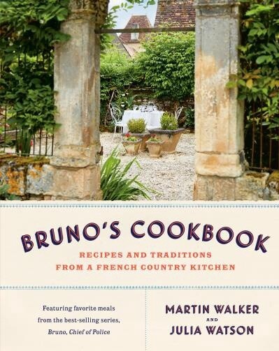 Bruno&#39;s Cookbook Recipes and Traditions from a French Country Kitchen by Martin Walker, Julia Watson
