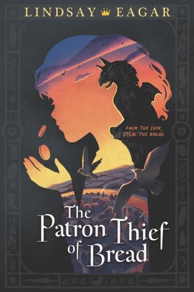 The Patron Thief of Bread by  Lindsay Eagar