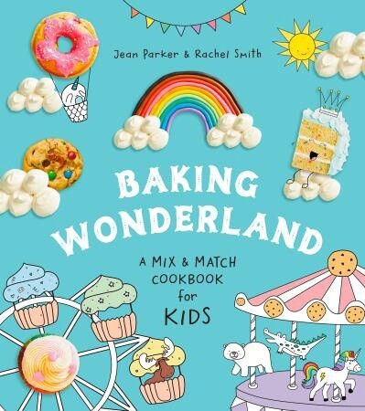 Baking Wonderland A Mix &amp; Match Cookbook for Kids! by Jean Parker
