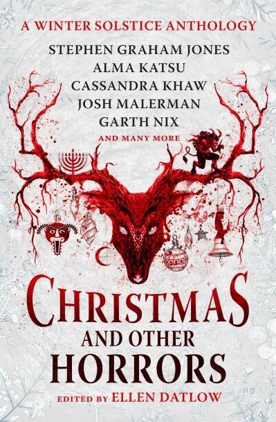 Christmas and Other Horrors An Anthology of Solstice Horror Edited by Ellen Datlow, Garth Nix, Josh Malerman