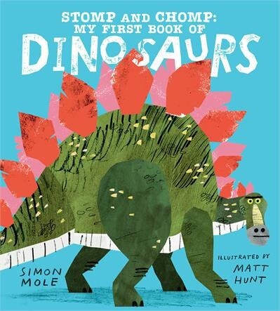 Stomp and Chomp: My First Book of Dinosaurs by Simon Mole