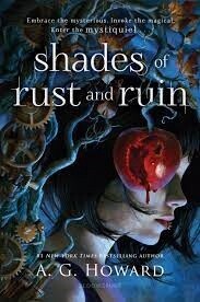 Shades of Rust and Ruin by A. G. Howard