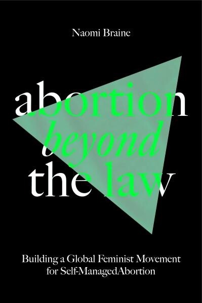 Abortion Beyond the Law by  Naomi Braine