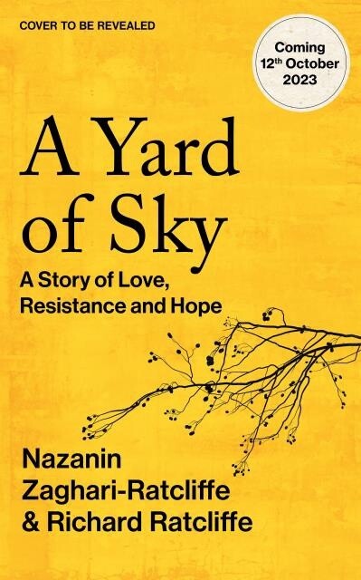 A Yard of Sky A Story of Love, Resistance and Hope by Nazanin Zaghari-Ratcliffe, Richard Ratcliffe