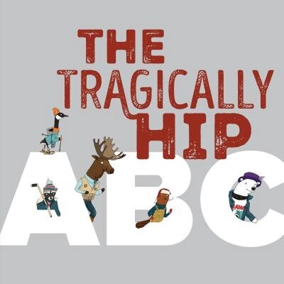 Tragically Hip ABC by The Tragically Hip