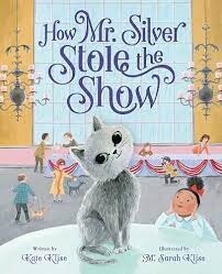 How Mr. Silver Stole the Show by Kate Klise