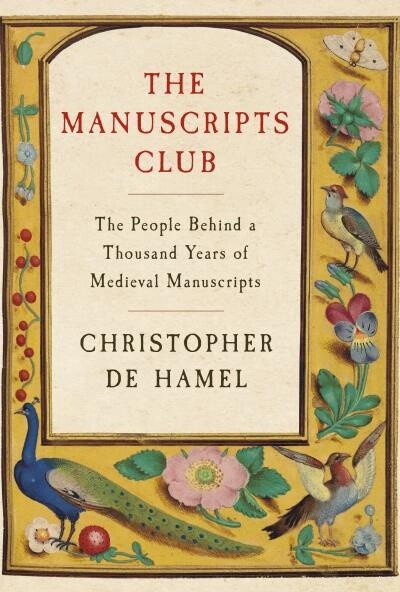The Manuscripts Club The People Behind a Thousand Years of Medieval Manuscripts by  Christopher de Hamel