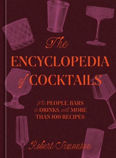 The Encyclopedia of Cocktails  by Robert Simonson
