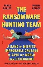 The Ransomware Hunting Team by Renee Dudley and Daniel Golden