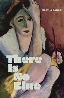 There Is No Blue by Martha Baillie