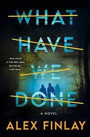 What Have We Done by Alex Finlay