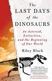 The Last Days of the Dinosaurs by Riley Black