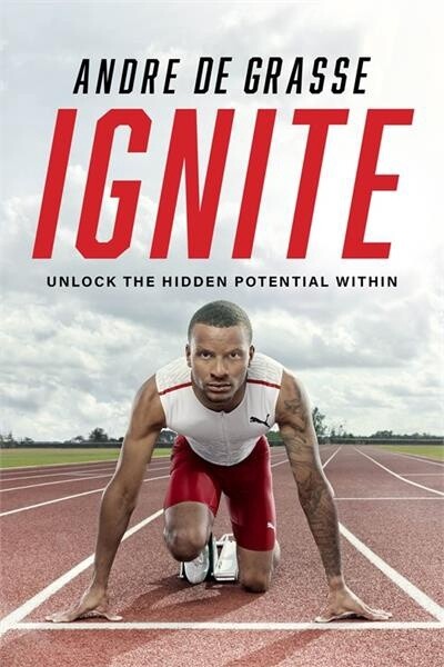 Ignite Unlock the Hidden Potential Within by  Andre De Grasse