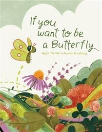 If You Want to Be a Butterfly by  Muon Thi Van