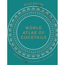 World Atlas of Cocktails  by Olly Smith