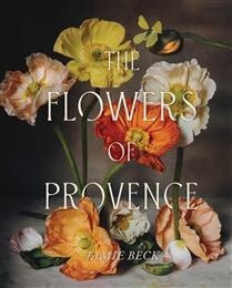 The Flowers of Provence by  Jamie Beck