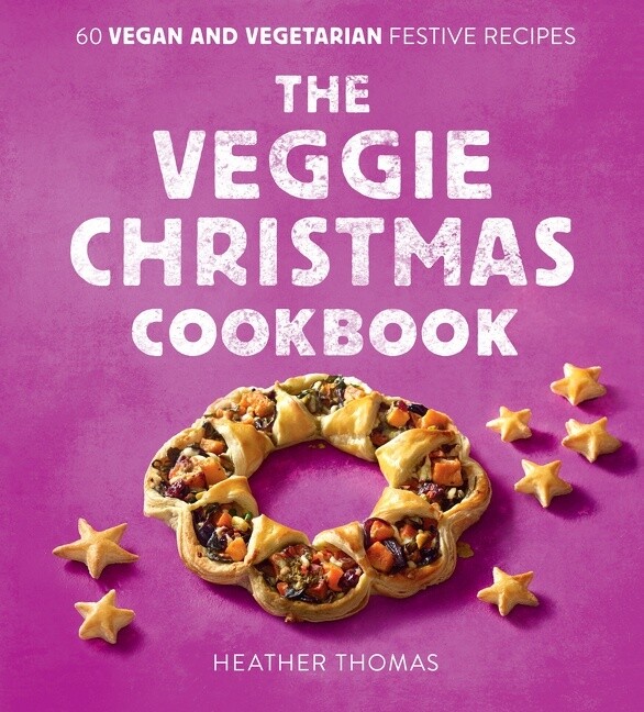 The Veggie Christmas Cookbook: 60 Vegan and Vegetarian Festive Recipes by  Heather Thomas