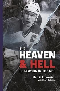 Heaven and Hell in the NHL by Morris Lukowich, Geoff Kirbyson