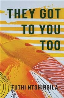 They Got to You Too by Futhi Ntshingila