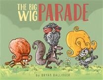 The Big Wig Parade by Bryan Ballinger
