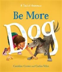 Be More Dog by Caroline Crowe