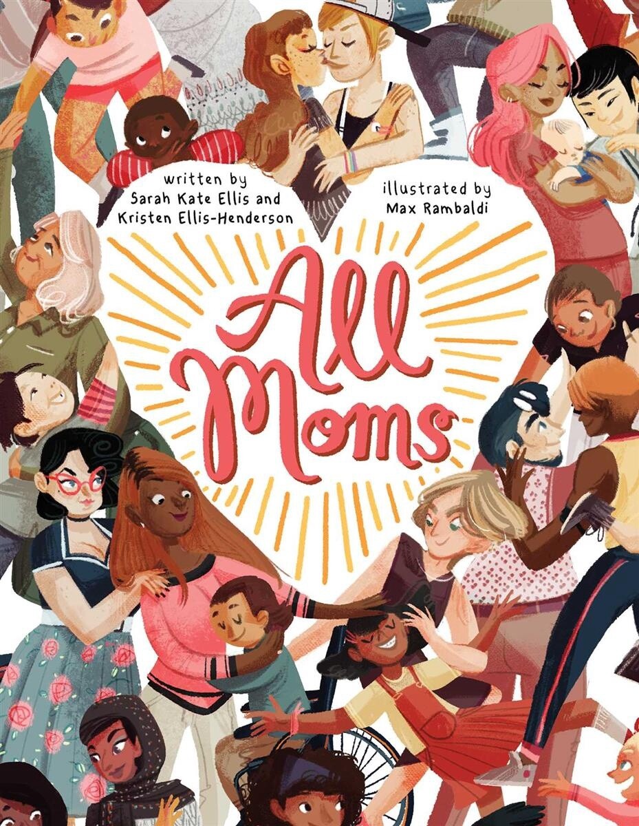 All Moms by  Sarah Kate Ellis, Kristen Ellis-Henderson