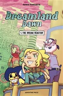 Dreamland Dawn, volume 1 - The Dream Reactor by  Patrick Blanchette