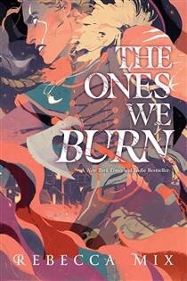 The Ones We Burn by Rebecca Mix