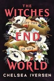 The Witches at the End of the World by Chelsea Iversen