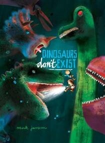 Dinosaurs Don&#39;t Exist by  Mark Janssen