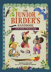 The Junior Birder&#39;s Handbook A Kid&#39;s Guide to Birdwatching by Danielle Belleny