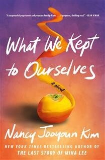 What We Kept to Ourselves by  Nancy Jooyoun Kim