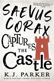 Saevus Corax Captures the Castle by K. J. Parker