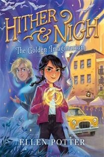 Hither &amp; Nigh #2: The Golden Imaginarium by  Ellen Potter